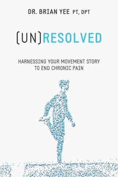 portada (Un)Resolved: Harnessing Your Movement Story to End Chronic Pain (en Inglés)