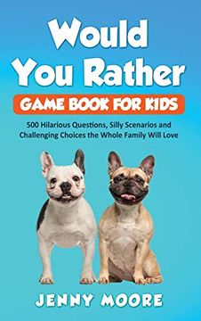 portada Would you Rather Game Book for Kids: 500 Hilarious Questions, Silly Scenarios and Challenging Choices the Whole Family Will Love (en Inglés)
