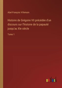 portada Histoire de Grégoire VII précédée d'un discours sur l'histoire de la papauté jusqu'au XIe siècle: Tome 1 (en Francés)