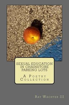 portada Sexual Education in Chainstore Parking Lots: A Poetry Collection