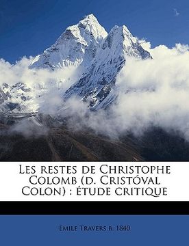 portada Les Restes de Christophe Colomb (D. Cristóval Colon): Étude Critique (in French)