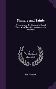 portada Sinners and Saints: A Tour Across the States, and Round Them; With Three Months Among the Mormons