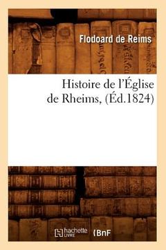 portada Histoire de l'Église de Rheims, (Éd.1824) (en Francés)
