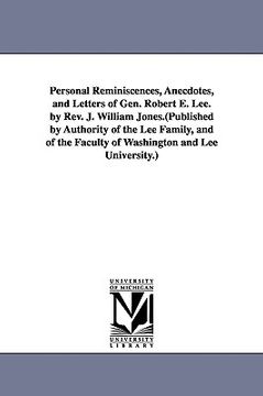 portada personal reminiscences, anecdotes, and letters of gen. robert e. lee. by rev. j. william jones.(published by authority of the lee family, and of the f (en Inglés)