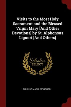 portada Visits to the Most Holy Sacrament and the Blessed Virgin Mary [And Other Devotions] by St. Alphonsus Liguori [And Others] (in English)