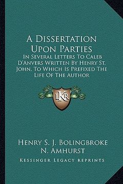 portada a dissertation upon parties: in several letters to caleb d'anvers written by henry st. john, to which is prefixed the life of the author (in English)