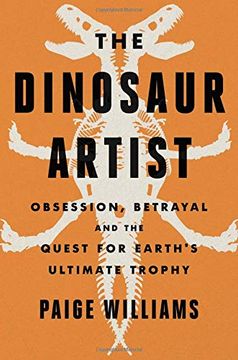 portada The Dinosaur Artist: Obsession, Betrayal, and the Quest for Earth's Ultimate Trophy (in English)