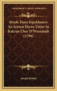 portada Briefe Eines Eipeldauers An Seinen Herrn Vetter In Kakran Uber D'Wienstadt (1796) (en Alemán)