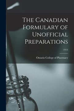 portada The Canadian Formulary of Unofficial Preparations; 1915 (en Inglés)