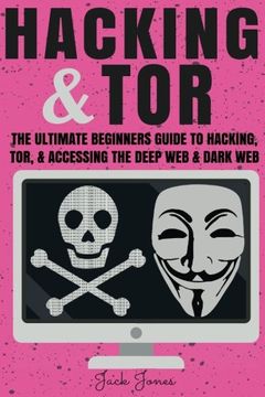 portada Hacking & Tor: The Ultimate Beginners Guide To Hacking, Tor, & Accessing The Deep Web & Dark Web (Hacking, How to Hack, Penetration Testing, Computer ... Internet Privacy, Darknet, Bitcoin)