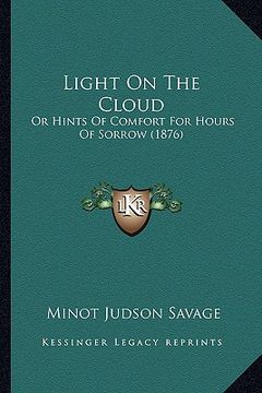 portada light on the cloud: or hints of comfort for hours of sorrow (1876) (en Inglés)