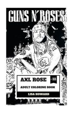 portada Axl Rose Adult Coloring Book: Guns'n'roses Lead Singer and Hard Rock Icon, Ac/Dc Vocalist and Talented Rebel Inspired Adult Coloring Book (en Inglés)