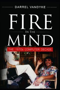 portada Fire in The Mind: The 1970s Computer Decade (en Inglés)
