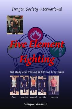 portada Five Element Fighting: The study and training of fighting body types (en Inglés)