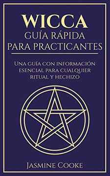 portada Wicca - Guía Rápida Para Practicantes: Una Guía con Información Esencial Para Cualquier Ritual y Hechizo (in Spanish)