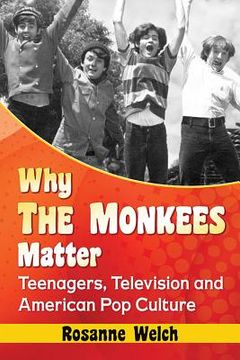 portada Why the Monkees Matter: Teenagers, Television and American Pop Culture (en Inglés)