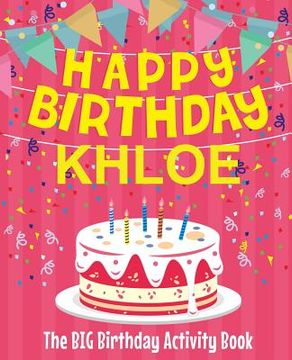portada Happy Birthday Khloe - The Big Birthday Activity Book: (Personalized Children's Activity Book) (en Inglés)