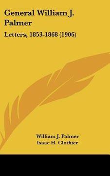 portada general william j. palmer: letters, 1853-1868 (1906) (en Inglés)