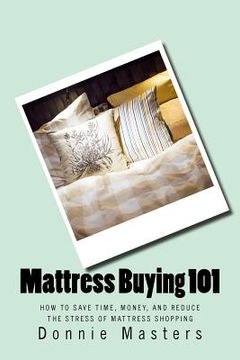 portada Mattress Buying 101: How To Save Time, Money, and Reduce the Stress of Mattress Shopping