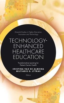 portada Technology-Enhanced Healthcare Education: Transformative Learning for Patient-Centric Health (Emerald Studies in Higher Education, Innovation and Technology) (en Inglés)