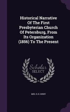 portada Historical Narrative Of The First Presbyterian Church Of Petersburg, From Its Organization (1856) To The Present (en Inglés)