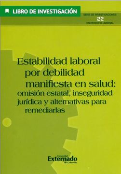 portada Estabilidad Laboral por Debilidad Manifiesta en Salud: Omisión Estatal, Inseguridad Jurídica y Alternativas Para Remediarlas.
