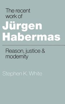 portada The Recent Work of Jürgen Habermas Hardback: Reason, Justice and Modernity (en Inglés)