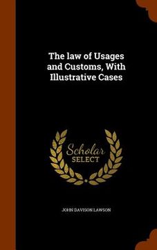 portada The law of Usages and Customs, With Illustrative Cases (en Inglés)