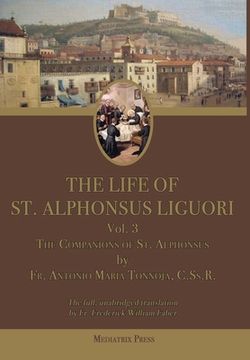 portada The Life of St. Alphonsus Liguori: Volume 3: The Companions of St. Alphonsus (en Inglés)