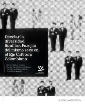 portada DEVELAR LA DIVERSIDAD FAMILIAR PAREJAS DEL MISMO SEXO EN EL EJE CAFETERO COLOMBIANO