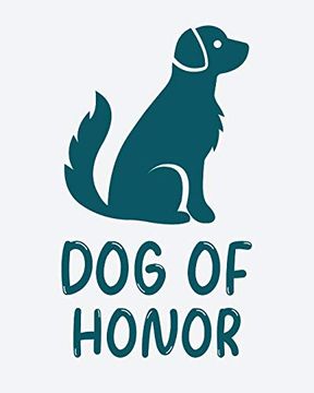 portada Dog of Honor: Best man Furry Friend - Wedding dog - dog of Honor - Country - Rustic - Ring Bearer - Dressed to the Ca-Nines - i do (en Inglés)