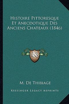 portada Histoire Pittoresque Et Anecdotique Des Anciens Chateaux (1846) (in French)