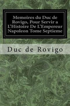 portada Memoires du Duc de Rovigo, Pour Servir a L'Histoire De L'Empereur Napoleon Tome Septieme (en Francés)