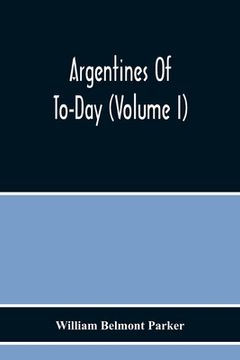 portada Argentines Of To-Day (Volume I) (en Inglés)