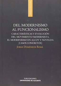 portada Del Modernismo al Funcionalismo: Características y Evolución del Movimiento Modernista. El Modernismo en Alcoy y Novelda (Casos Concretos) (Monografías)