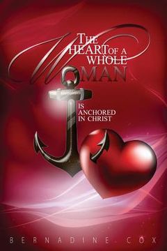 portada The Heart of A Whole Woman: Is Anchored In Christ (en Inglés)