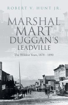 portada Marshal Mart Duggan's Leadville: The Wildest Years, 1878 - 1890 (en Inglés)