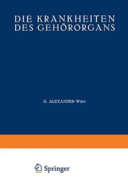 Die Krankheiten des Gehörorgans: Zweiter Teil Krankheiten des Äusseren, Mittleren und Inneren Ohres · Otosklerose · Tuberkulose · Syphilis · Tumoren. Der Grenzgebiete, 6-8 (en Alemán)