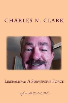 portada Liberalism: A Subversive Force (en Inglés)