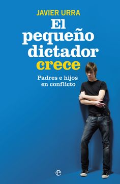 portada El Pequeño Dictador Crece: Padres e Hijos en Coflicto (in Spanish)