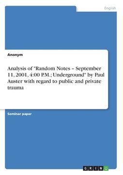 portada Analysis of "Random Notes - September 11, 2001, 4: 00 P.M.; Underground" by Paul Auster with regard to public and private trauma