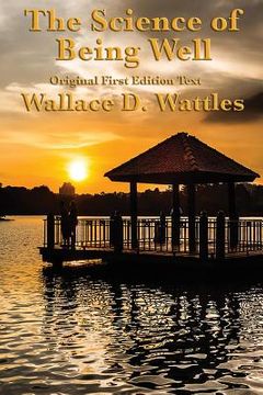 portada The Science of Being Well: by Wallace D. Wattles (en Inglés)