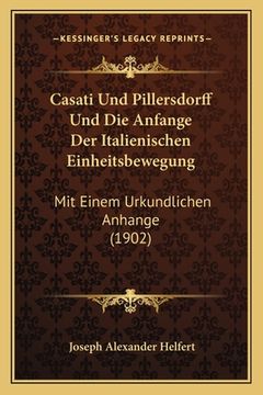 portada Casati Und Pillersdorff Und Die Anfange Der Italienischen Einheitsbewegung: Mit Einem Urkundlichen Anhange (1902) (in German)