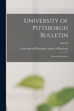 portada University of Pittsburgh Bulletin: School of Dentistry; 1908/09 (in English)
