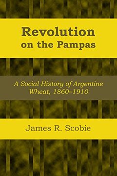 portada Revolution on the Pampas: A Social History of Argentine Wheat, 1860-1910 (Llilas Latin American Monograph Series) (in English)
