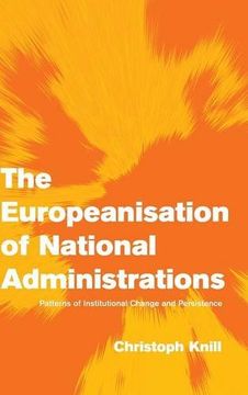 portada The Europeanisation of National Administrations: Patterns of Institutional Change and Persistence (Themes in European Governance) 