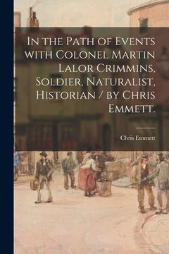 portada In the Path of Events With Colonel Martin Lalor Crimmins, Soldier, Naturalist, Historian / by Chris Emmett. (en Inglés)