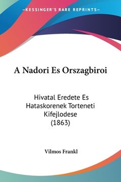 portada A Nadori Es Orszagbiroi: Hivatal Eredete Es Hataskorenek Torteneti Kifejlodese (1863) (en Hebreo)