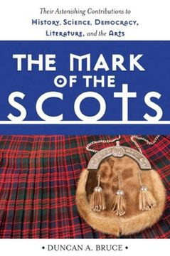 portada The Mark of the Scots: Their Astonishing Contributions to History, Science, Democracy, Literature, and the Arts (en Inglés)