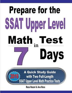 portada Prepare for the SSAT Upper Level Math Test in 7 Days: A Quick Study Guide with Two Full-Length SSAT Upper Level Math Practice Tests (en Inglés)